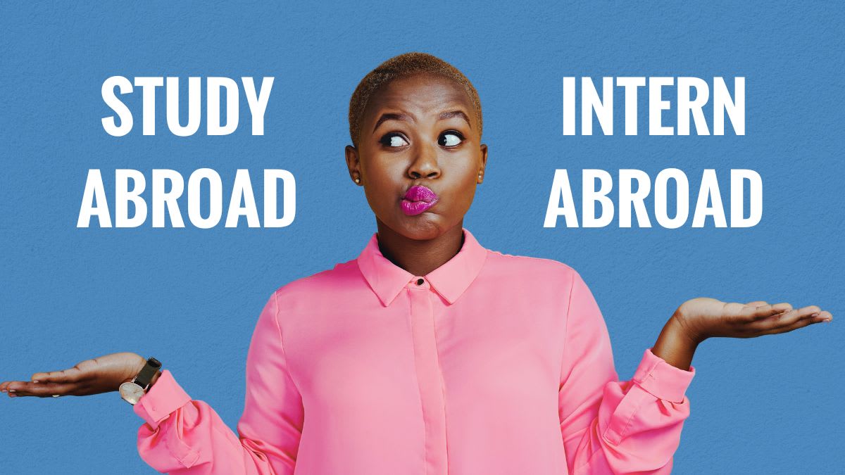 Study Abroad or Intern Abroad: Your Guide to Deciding Study Abroad or Intern Abroad: Your Guide to Deciding