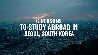 Video - 6 Reasons to Study Abroad in Seoul, South Korea.